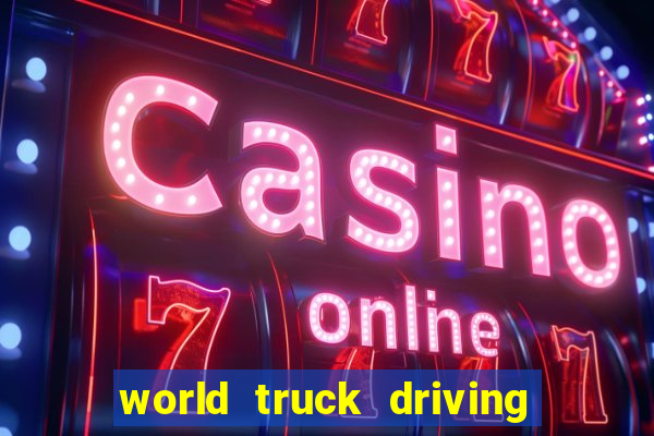 world truck driving simulator dinheiro infinito tudo desbloqueado