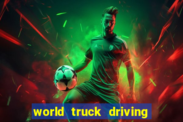 world truck driving simulator dinheiro infinito tudo desbloqueado