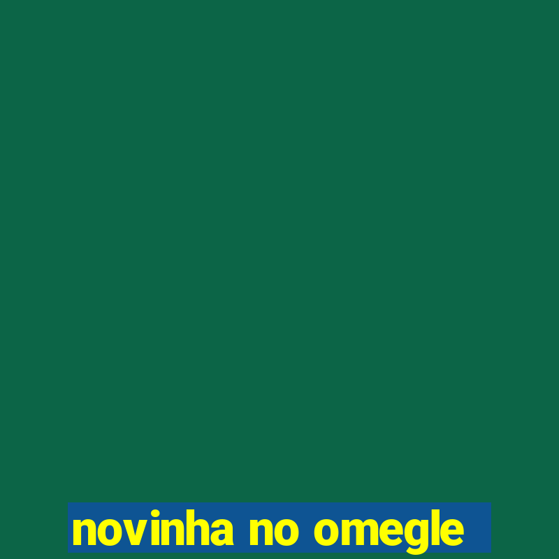 novinha no omegle