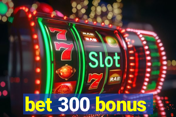 bet 300 bonus