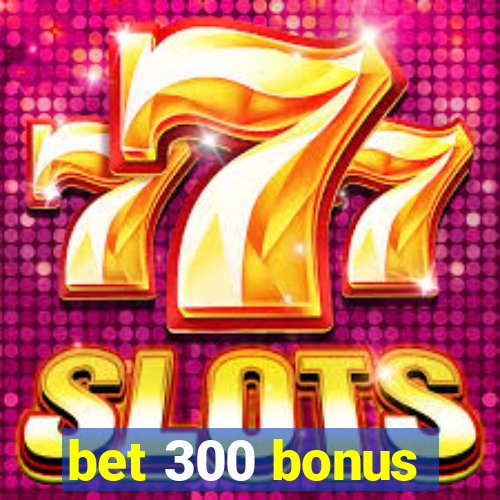 bet 300 bonus