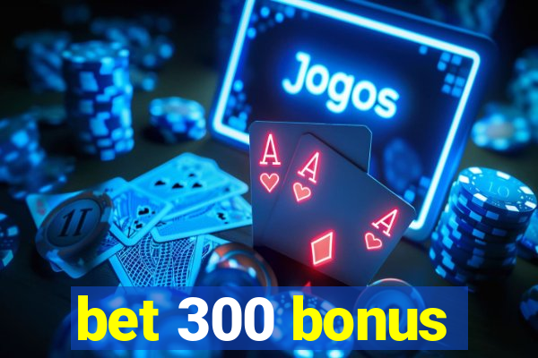 bet 300 bonus