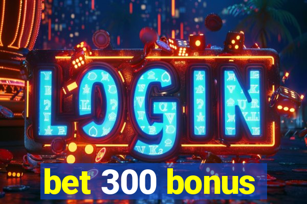 bet 300 bonus