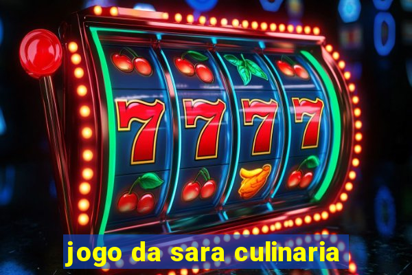 jogo da sara culinaria