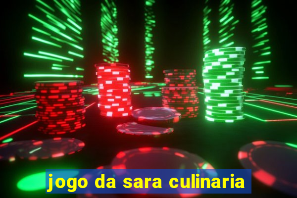 jogo da sara culinaria