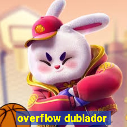 overflow dublador