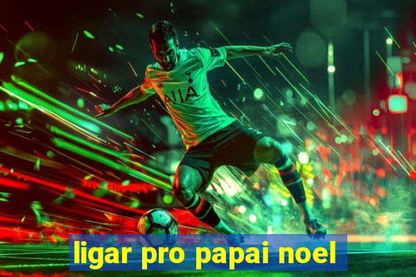 ligar pro papai noel