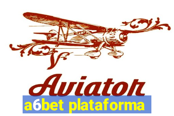 a6bet plataforma