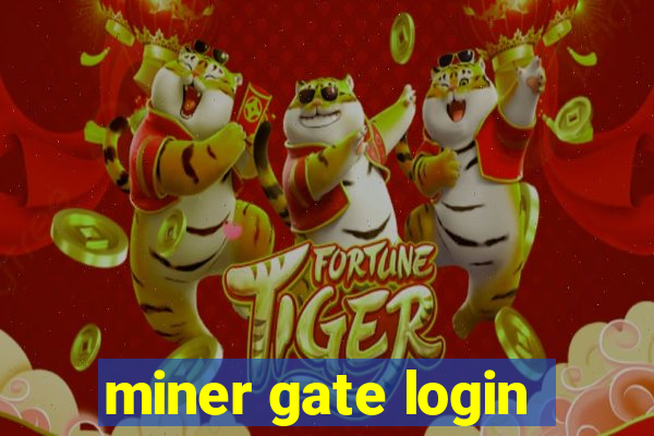 miner gate login