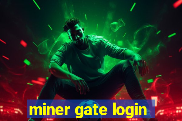 miner gate login