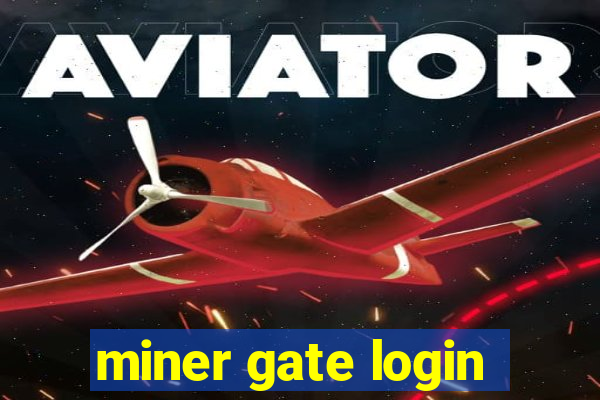 miner gate login