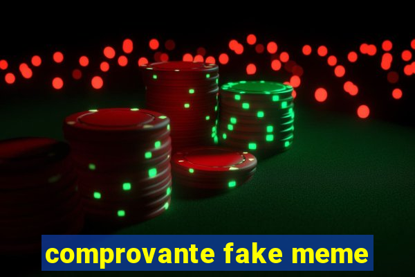 comprovante fake meme