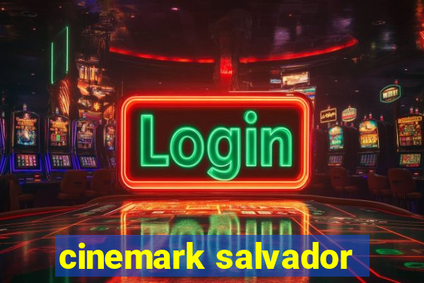 cinemark salvador