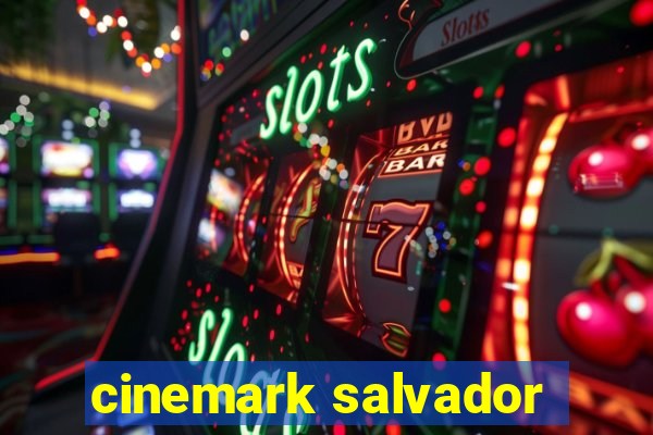 cinemark salvador