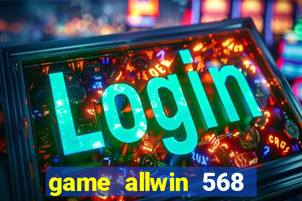 game allwin 568 com login