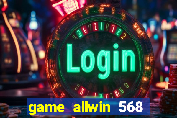 game allwin 568 com login