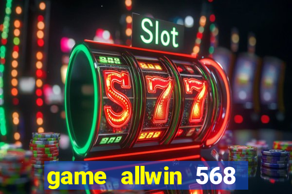 game allwin 568 com login