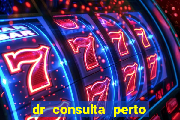 dr consulta perto de mim