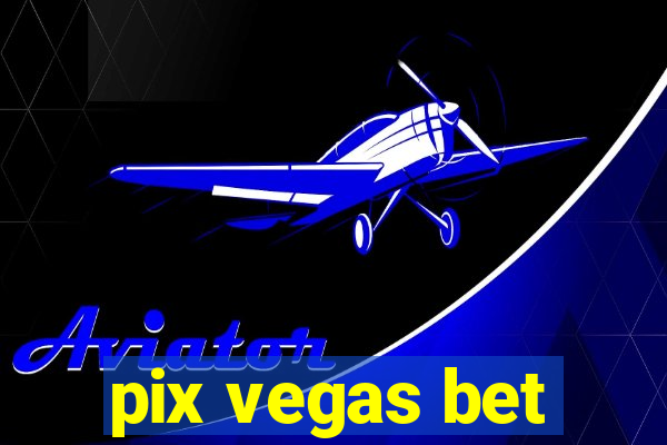 pix vegas bet