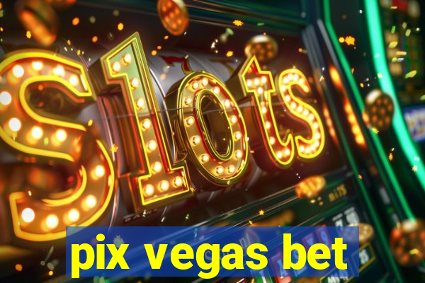 pix vegas bet