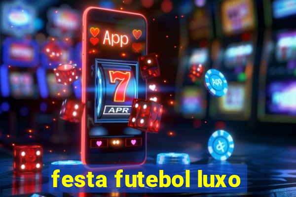 festa futebol luxo