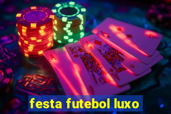 festa futebol luxo