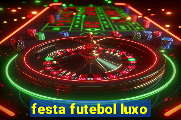 festa futebol luxo