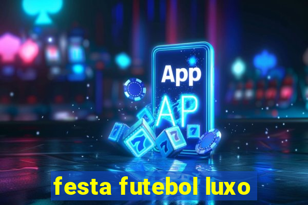 festa futebol luxo