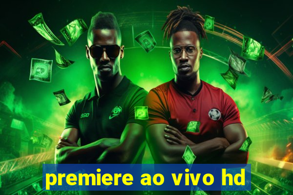 premiere ao vivo hd