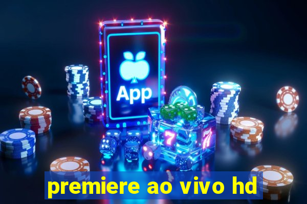 premiere ao vivo hd