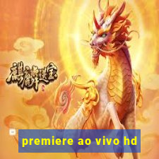 premiere ao vivo hd