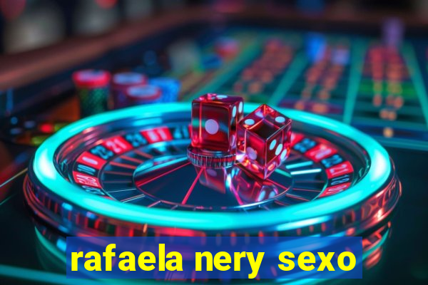 rafaela nery sexo