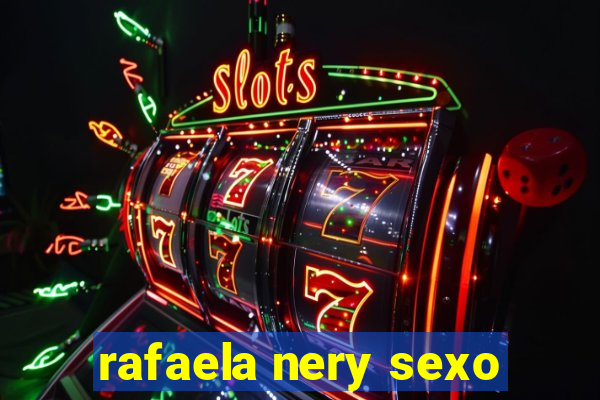 rafaela nery sexo