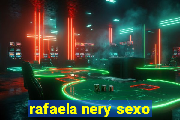 rafaela nery sexo