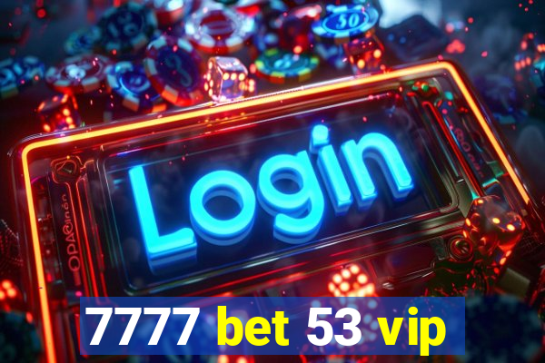 7777 bet 53 vip