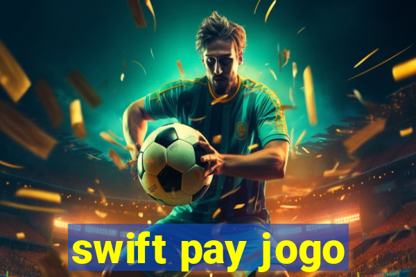 swift pay jogo