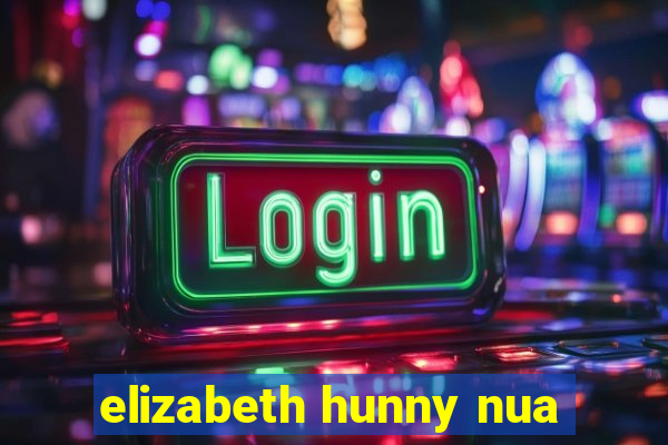 elizabeth hunny nua