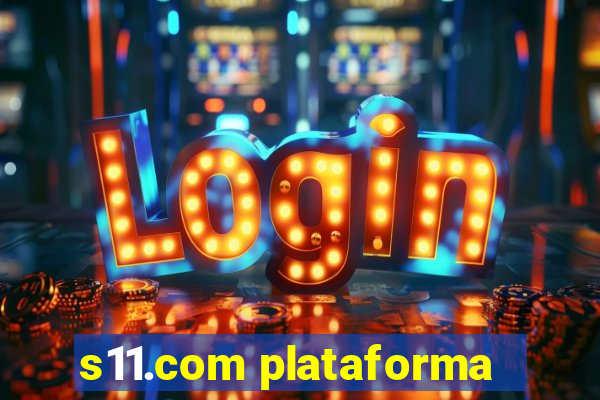 s11.com plataforma