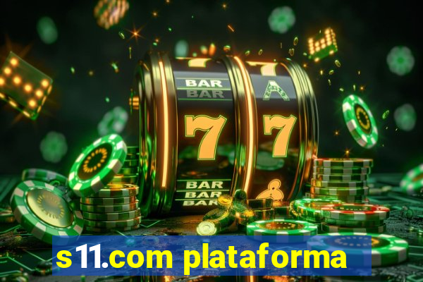 s11.com plataforma