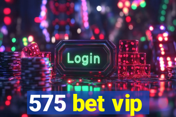 575 bet vip