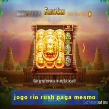 jogo rio rush paga mesmo