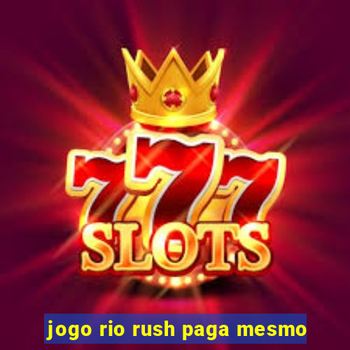 jogo rio rush paga mesmo