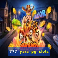 777 yara pg slots paga mesmo