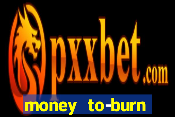 money to-burn system pt br