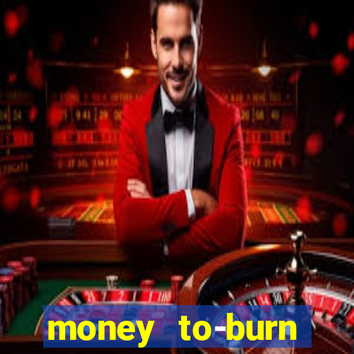 money to-burn system pt br