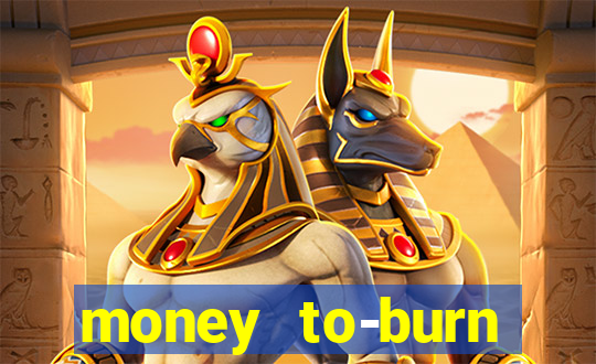 money to-burn system pt br