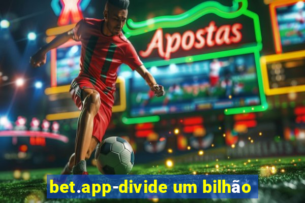 bet.app-divide um bilhão