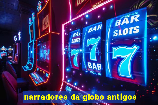 narradores da globo antigos