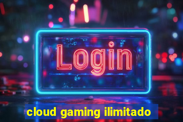 cloud gaming ilimitado