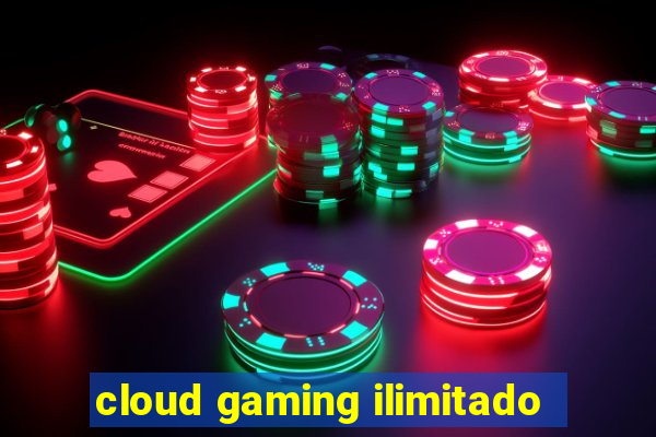 cloud gaming ilimitado